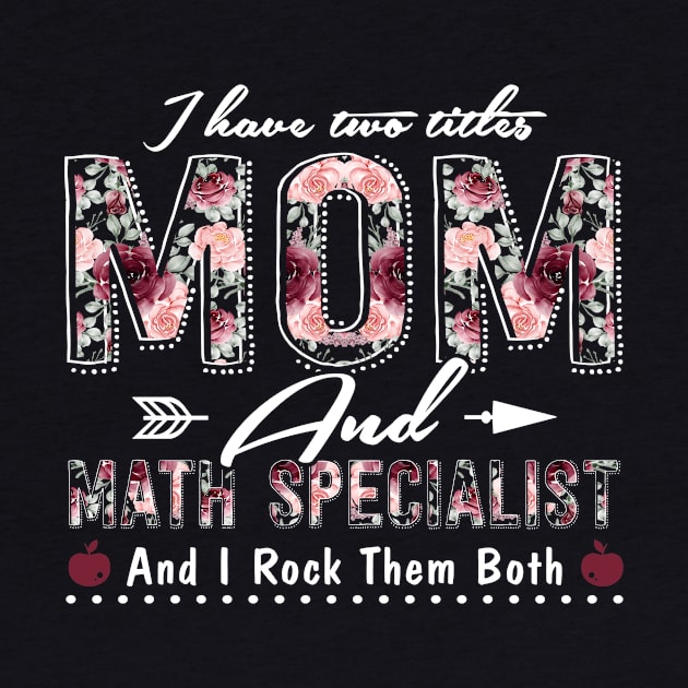 I Have Two Titles Mom & Math Specialist Mom Worlds Best Mom Shirt Funny Mothers Day by paynegabriel